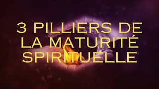 Les 3 pilliers de la Maturité Spirituelle [upl. by Tara]