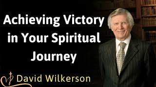 Achieving Victory in Your Spiritual Journey  David Wilkerson [upl. by Alekahs]