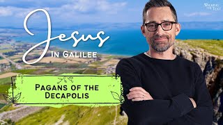 Pagans of the Decapolis  Jesus In Galilee Pt 4  EP171 [upl. by Caesaria]