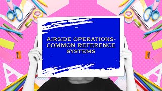 Common Reference Systems ICAO Annex 14 Vol 1 Chapter1part2 airport aviation travel facts [upl. by Egidio393]