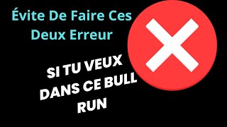 Deux Erreur À Éviter en Étant un investisseurs dans la Crypto monnaie pour Réussir son Bull run [upl. by Anaihs502]