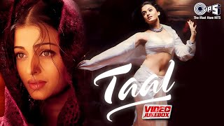 Taal Movie Songs  Video Jukebox  AR Rahman  Aishwarya Rai Anil Kapoor Akshey Khanna 90s Hits [upl. by Oijile]