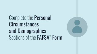 Complete the Personal Circumstances and Demographics Sections of the FAFSA® Form [upl. by Cochard]