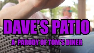 Daves Patio  A Music Video Parody of Toms Diner [upl. by Drawde947]