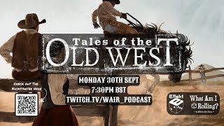 Tales Of The Old West Livestream  WAIR X Effekt Podcast [upl. by Cia]