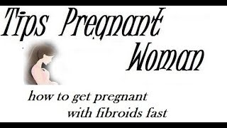 how to get pregnant with fibroids fast [upl. by Khanna]