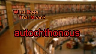 What does autochthonous mean [upl. by Goodrow]