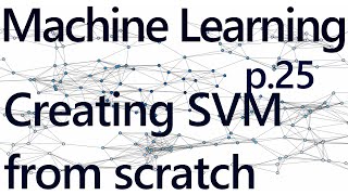 Creating an SVM from scratch  Practical Machine Learning Tutorial with Python p25 [upl. by Aihcrop722]