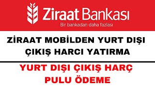 Yurt Dışı Çıkış Harcı Yatırma Ziraat Mobil  Yurt Dışı Çıkış Harç Pulu Ödeme [upl. by Loftis]