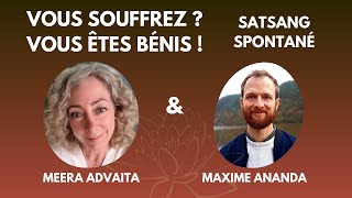 Meera Advaita et Maxime Ananda  Satsang spontané  Vous souffrez  Vous êtes bénis [upl. by Chivers561]