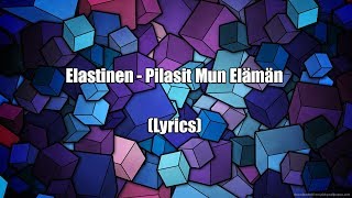 Elastinen  Pilasit Mun Elämän Lyrics [upl. by Scherle]