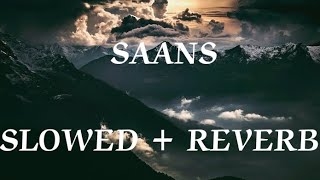 SAANS SONG SLOWED  REVERB [upl. by Bel]