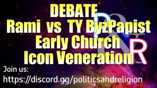 DEBATE Early Church Icon Veneration  Rami vs TY Byz [upl. by Pritchard]