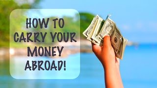 HOW TO TAKE YOUR MONEY ABROAD TRAVEL TIPS [upl. by Yemrej718]