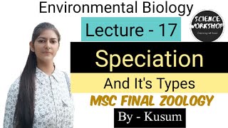 Lec17 Speciation And Its Types  Environmental Biology Science Workshop  By Kusum [upl. by Naillimixam]