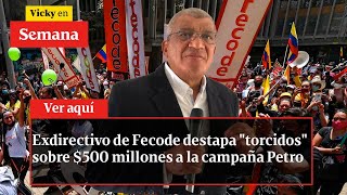 Exdirectivo de Fecode destapa quottorcidosquot sobre 500 millones a la campaña Petro  Vicky en Semana [upl. by Helmer]