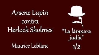 Arsene Lupin contra Herlock Sholmes  La lámpara judía 12  Maurice Leblanc [upl. by Romola880]