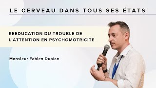 REEDUCATION DU TROUBLE DE L’ATTENTION EN PSYCHOMOTRICITE  Monsieur Fabien Duplan [upl. by Aidnahs]