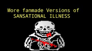 more fanmade Versions of SANSATIONAL ILLNESS [upl. by Wind]