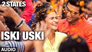 Iski Uski Full Song audio 2 States  Arjun Kapoor Alia Bhatt [upl. by Adnolrehs679]