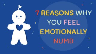 7 Reasons Why You Feel Emotionally Numb [upl. by Kaile593]