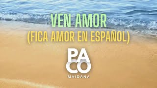 Fica amor en Español  Ven amor  PACO MAIDANA [upl. by Eerdna207]