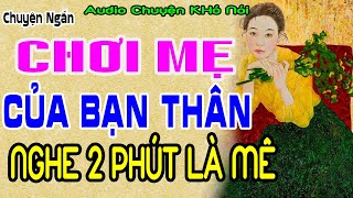 Bạn Thân Đến Nhà Chơi Và Chén Luôn Mẹ Của Bạn Nghe 2 Phút Là Nghiện chuyenkin audiothamkin [upl. by Teador]