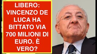 LIBERO VINCENZO DE LUCA HA BUTTATO VIA 700 MILIONI DI EURO È VERO [upl. by Acinoreb]