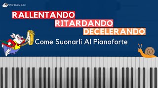 Rallentando  Ritardando  Decelerando  Come Suonarli Al Pianoforte [upl. by Iveksarap]