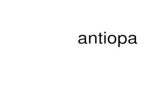 How to pronounce antiopa [upl. by Anirbys]