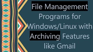 File Management Programs for WindowsLinux with Archiving Features like Gmail [upl. by Kannan]