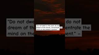 quotDo not dwell in the past do not dream of the future concentrate the mind on the present momentquot [upl. by Katleen]