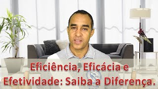 Saiba a Diferença Entre Eficiência Eficácia e Efetividade [upl. by Orabel]