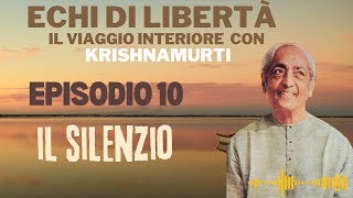 Episodio 10 Echi di LibertàIl Viaggio interiore con Krishnamurti Il Silenzio [upl. by Alberto]