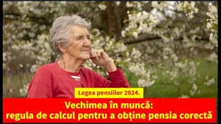 Legea pensiilor 2024 Vechimea în muncă regula de calcul pentru a obține pensia corectă [upl. by Brocklin]