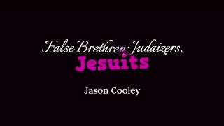 Jason Cooley  False Brethren Judaizers Jesuits [upl. by Ayahs]