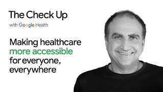 Making healthcare more accessible for everyone everywhere  The Check Up 2022  Google Health [upl. by Leima239]