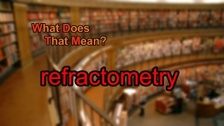 What does refractometry mean [upl. by Iturhs]