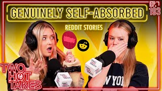 Genuinely SelfAbsorbed  Two Hot Takes Podcast  Reddit Readings [upl. by Cathrin]