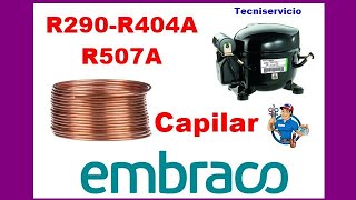 Recomendación tubo capilar compresores embraco gas r290 r404a r507a capacidad [upl. by Queridas]