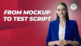 From Mockup to Test Script [upl. by Aleunamme]