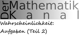 Wahrscheinlichkeit Aufgaben Teil 2  DerMathematikKanal [upl. by Nolyar]