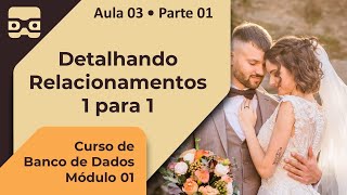 Detalhando Relacionamentos 1 para 1  Aula 03 â€¢ Parte 01 [upl. by Nawad581]