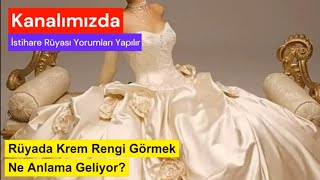 Rüyada Krem Rengi Görmek Ne Anlama Geliyor Rüya ve İstihare Yorumları [upl. by Etsyrk186]