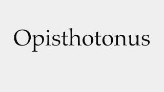 How to Pronounce Opisthotonus [upl. by Ydderf]