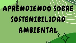 Aprendiendo sobre sostenibilidad ambiental [upl. by Teria723]