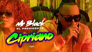 CIPRIANO VIDEO OFICIAL  MR BLACK EL PRESIDENTE [upl. by Auof]