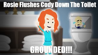 Rosie Flushes Cody Down The Toilet GROUNDED [upl. by Folly]