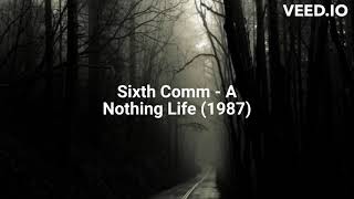 Sixth Comm  A Nothing Life 1987 [upl. by Labina]