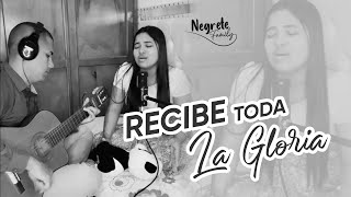 Recibe toda la gloria  Cover Negrete Family [upl. by Meggi]